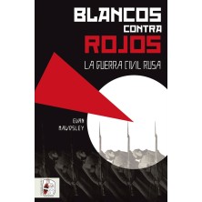 Blancos contra Rojos. La Guerra Civil Rusa