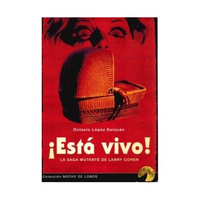 ¡ESTÁ VIVO!: LA SAGA MUTANTE DE LARRY COHEN