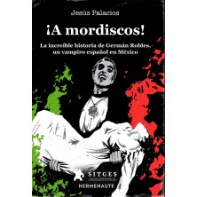 ¡A mordiscos! La increible historia de Germán Robles, un vampiro español en México