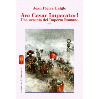 AVE CESAR IMPERATOR! UNA UCRONÍA DEL IMPERIO ROMANO