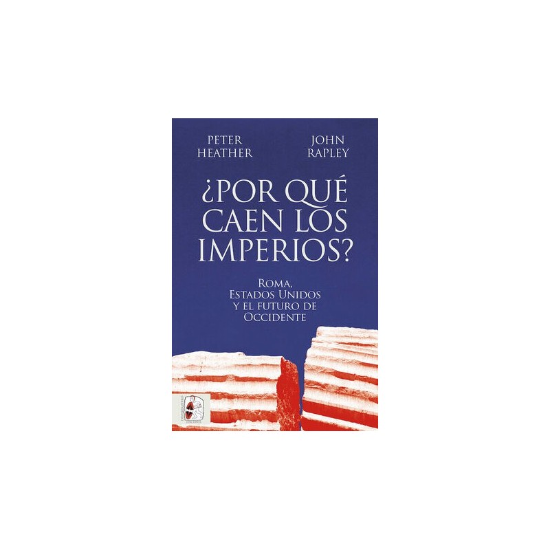 ¿POR QUÉ CAEN LOS IMPERIOS? ROMA, ESTADOS UNIDOS Y EL FUTURO DE OCCIDENTE