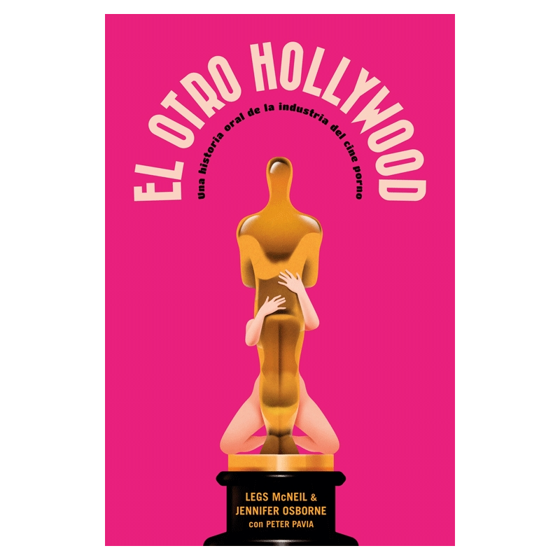 El otro Hollywood. Una historia oral de la industria del cine porno