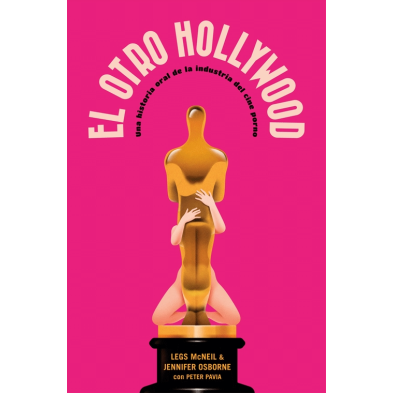 El otro Hollywood. Una historia oral de la industria del cine porno