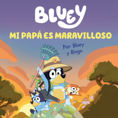 Bluey. Un cuento. Mi papá es maravilloso