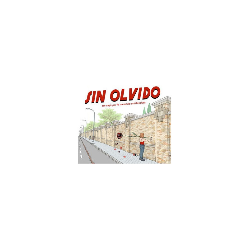 SIN OLVIDO. UN VIAJE POR LA MEMORIA ANTIFASCISTA