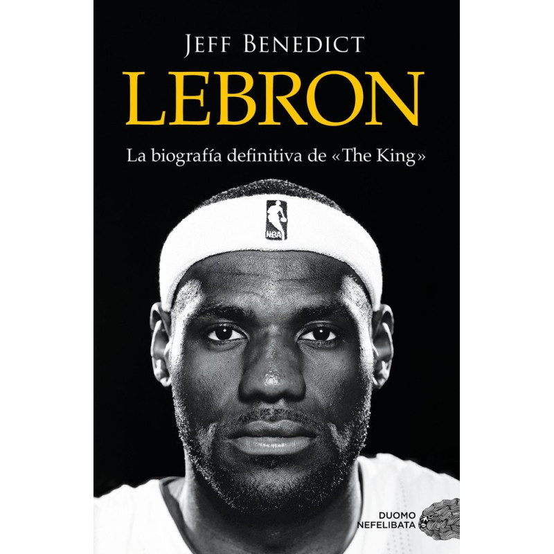 Lebron. La biogría definitiva de "The King"