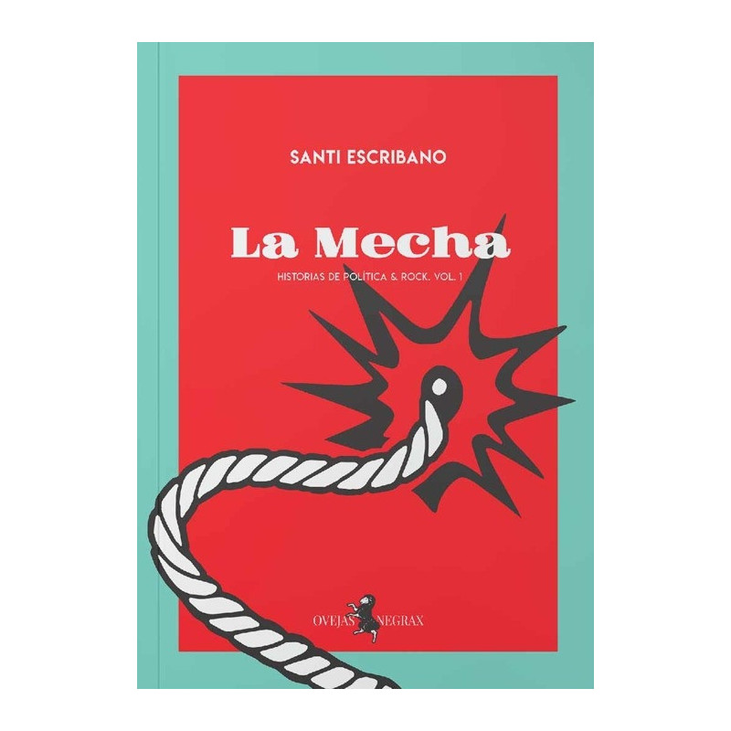 La mecha: Historias de política y rock, vol. 1