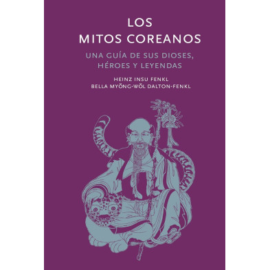 Los mitos coreanos. Una guía de sus dioses, héroes y leyendas