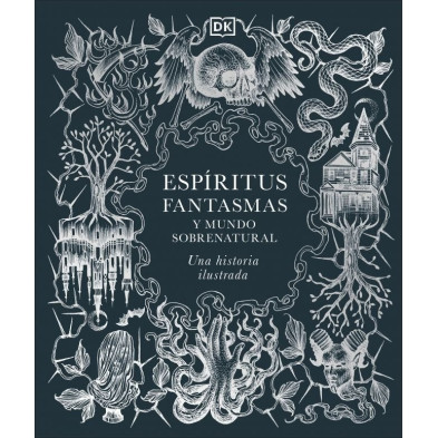 ESPÍRITUS, FANTASMAS Y MUNDO SOBRENATURAL: UNA HISTORIA ILUSTRADA