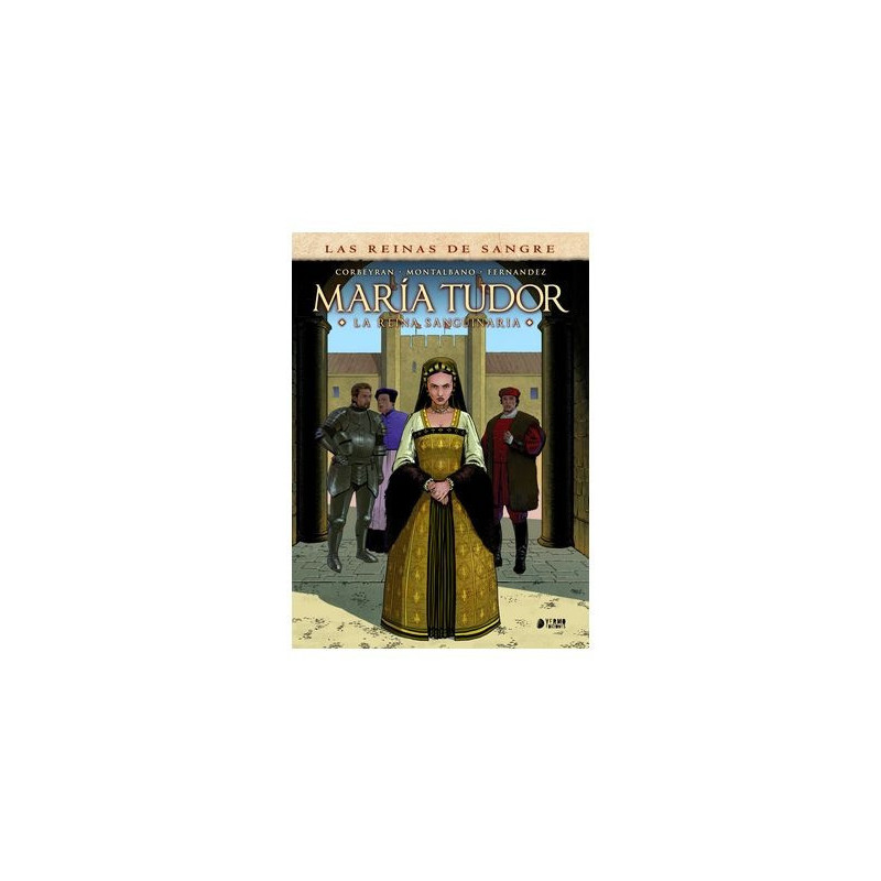 LAS REINAS DE LA SANGRE: MARIA TUDOR. LA REINA SANGUINARIA
