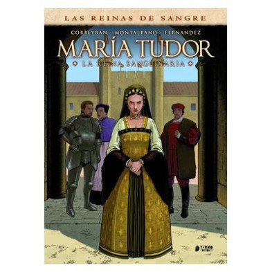LAS REINAS DE LA SANGRE: MARIA TUDOR. LA REINA SANGUINARIA