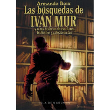Las búsquedas de Ivan Mur y otras historias de escritores, bibliófilos y coleccionistas