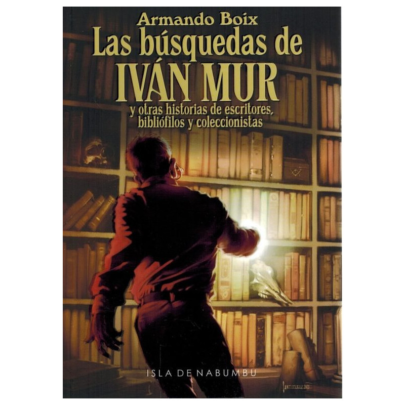 Las búsquedas de Ivan Mur y otras historias de escritores, bibliófilos y coleccionistas