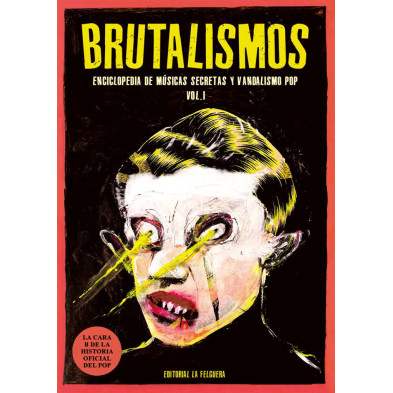Brutalismos. Enciclopedias de músicas secretas y vandalismo pop. Vol. 1