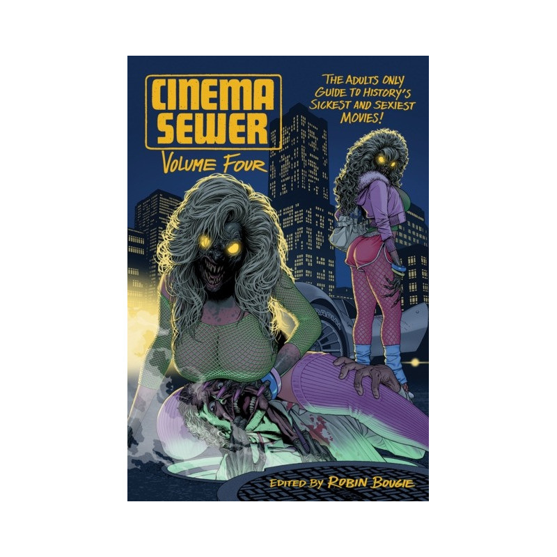 Cinema Sewer Volume Four: The Adults Only Guide to History's Sickest and Sexiest Movies!