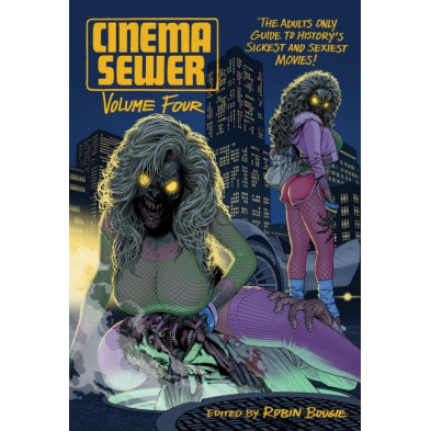 Cinema Sewer Volume Four: The Adults Only Guide to History's Sickest and Sexiest Movies!