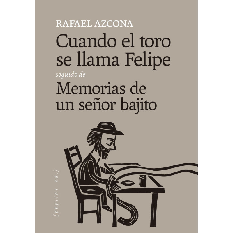 Cuando el toro se llama Felipe seguido de Memorias de un señor bajito