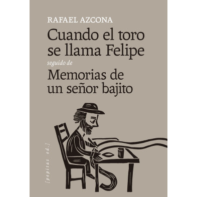 Cuando el toro se llama Felipe seguido de Memorias de un señor bajito