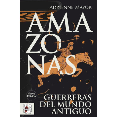Amazonas. Guerreras del mundo antiguo (Nueva edición)
