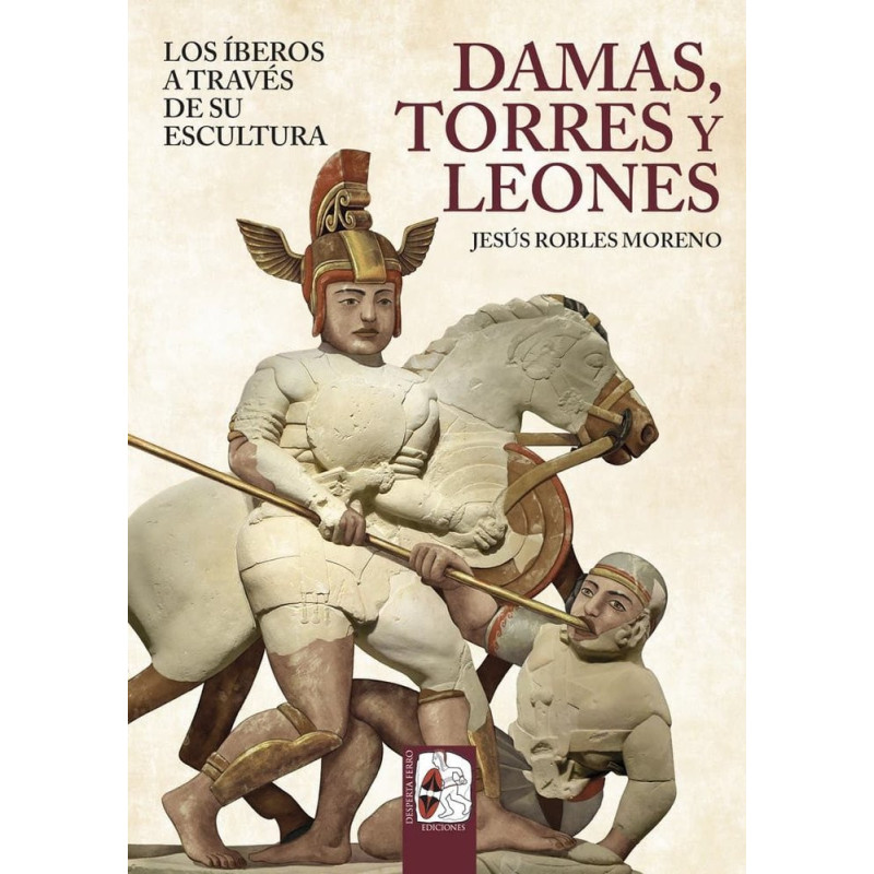 Damas, torres y leones. Los iberos a traves de su escultura