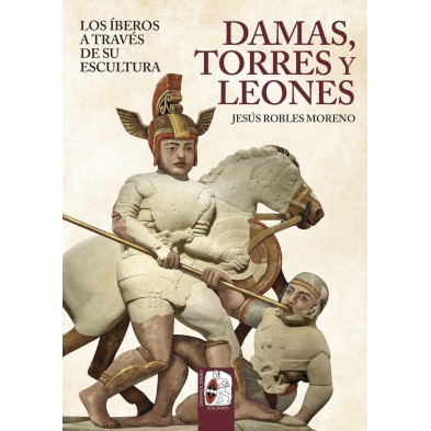 Damas, torres y leones. Los iberos a traves de su escultura