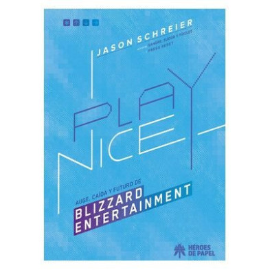 PLAY NICE. AUGE, CAÍDA Y FUTURO DE BLIZZARD ENTERTAINMENT