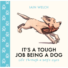 It's a Tough Job Being a Dog : Life Through a Dog’s Eyes