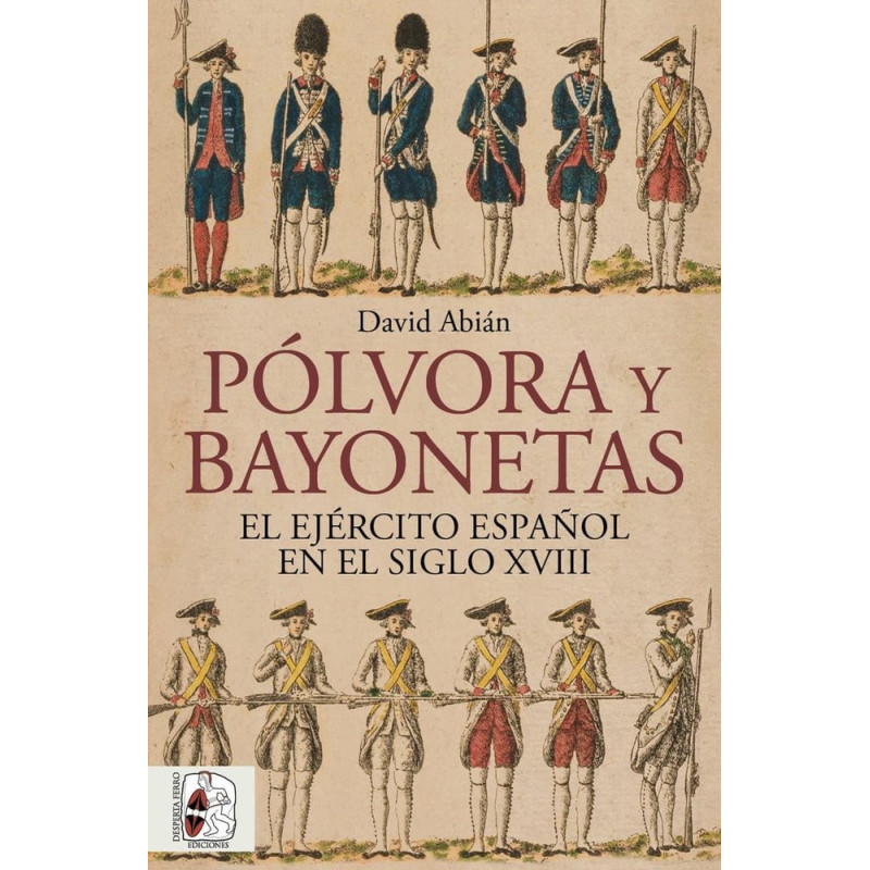POLVORA Y BAYONETAS. EL EJERCITO ESPAÑOL EN EL SIGLO XVIII