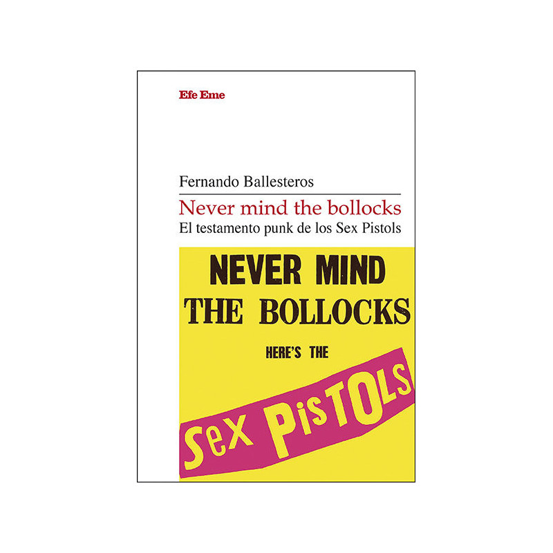 Never Mind The Bollocks. El testamento punk de los Sex Pistols