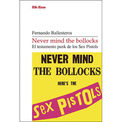 Never Mind The Bollocks. El testamento punk de los Sex Pistols