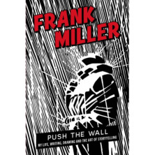 Push the Wall: My Life, Writing, Drawing and the Art of Storytelling (Frank Miller)