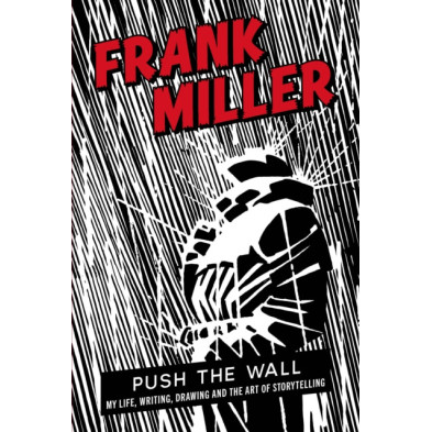 Push the Wall: My Life, Writing, Drawing and the Art of Storytelling (Frank Miller)