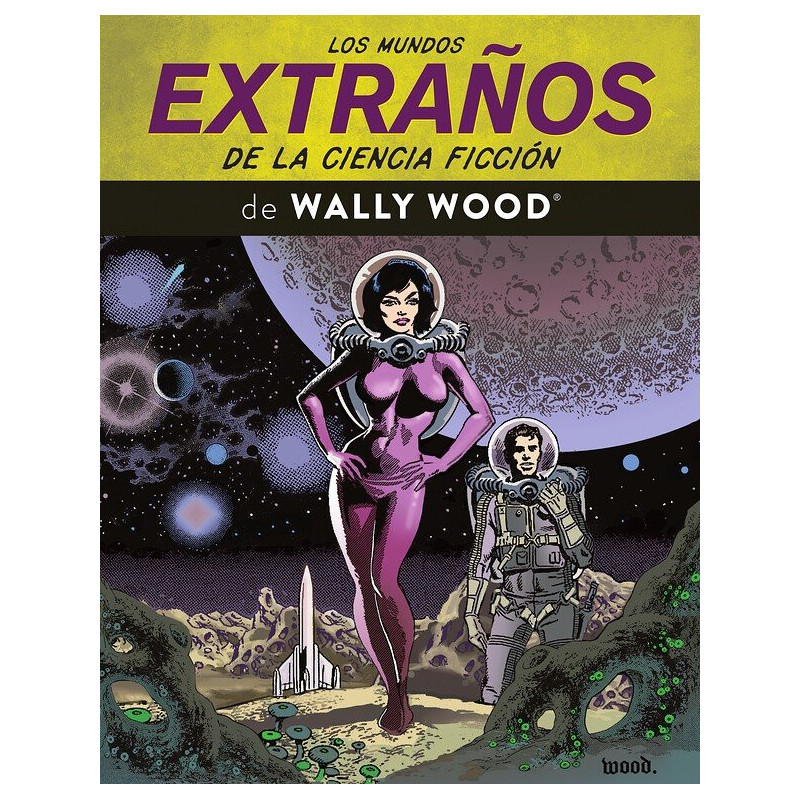 LOS MUNDOS EXTRAÑOS DE LA CIENCIA FICCIÓN DE WALLY WOOD