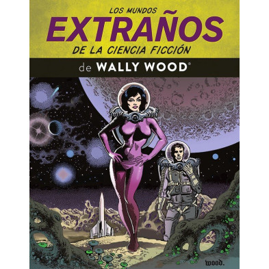 LOS MUNDOS EXTRAÑOS DE LA CIENCIA FICCIÓN DE WALLY WOOD