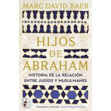 HIJOS DE ABRAHAM. HISTORIA DE LA RELACIÓN ENTRE JUDÍOS Y MUSULMANES
