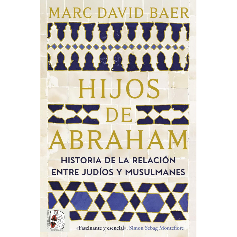 HIJOS DE ABRAHAM. HISTORIA DE LA RELACIÓN ENTRE JUDÍOS Y MUSULMANES