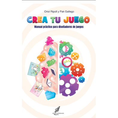 CREA TU JUEGO MANUAL PRÁCTICO PARA DISEÑADORES DE JUEGOS