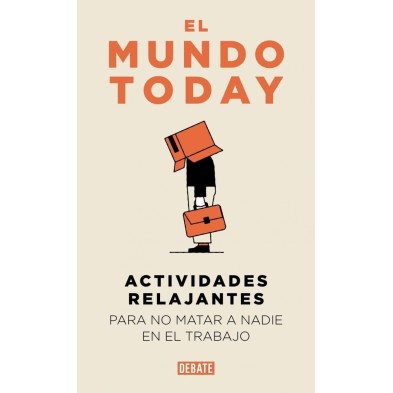 EL MUNDO TODAY. ACTIVIDADES RELAJANTES PARA NO MATAR A NADIE EN EL TRABAJO