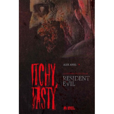 ITCHY TASTY. LA HISTORIA NO OFICIAL DE RESIDENT EVIL
